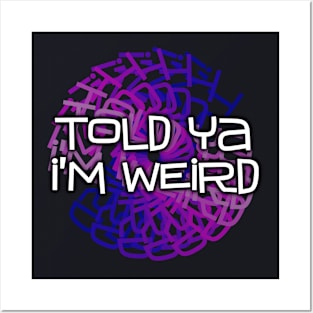 Told Ya I'm Weird Posters and Art